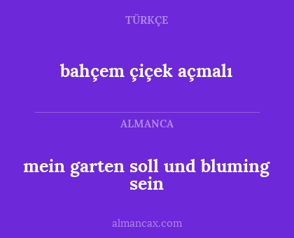 bahçem çiçek açmalı - mein garten soll und bluming sein