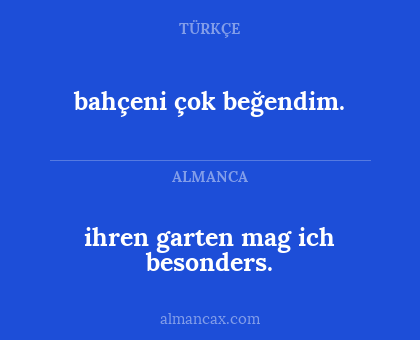 bahçeni çok beğendim. - ihren garten mag ich besonders.