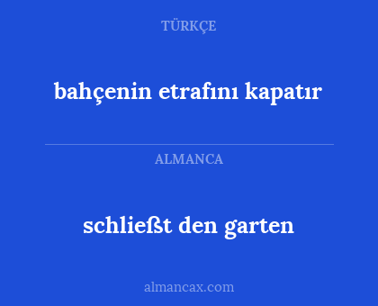 bahçenin etrafını kapatır - schließt den garten