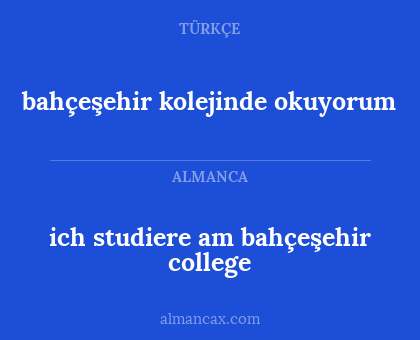 bahçeşehir kolejinde okuyorum - ich studiere am bahçeşehir college
