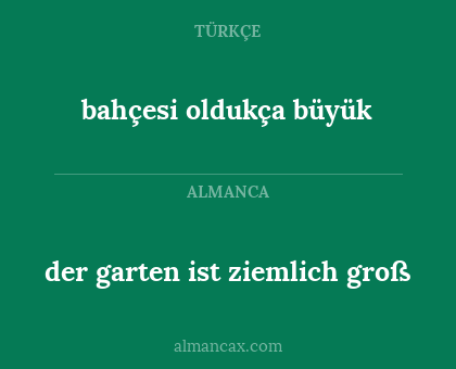 bahçesi oldukça büyük - der garten ist ziemlich groß