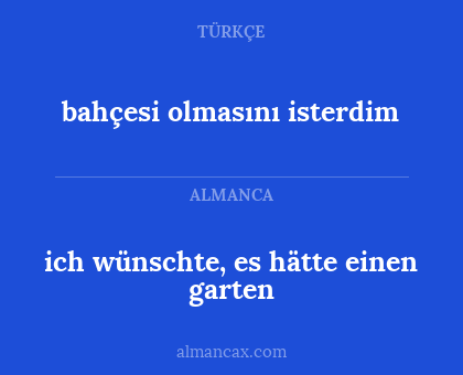 ich wünschte, es hätte einen garten - bahçesi olmasını isterdim