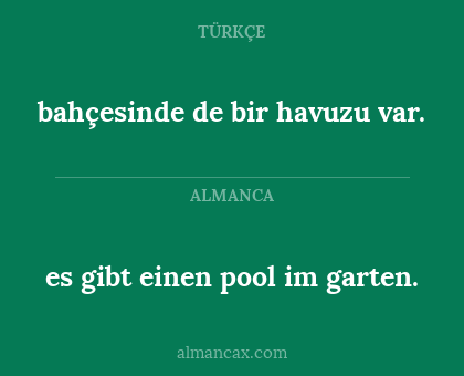 es gibt einen pool im garten. - bahçesinde de bir havuzu var.