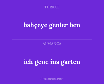 ich gene ins garten - bahçeye genler ben