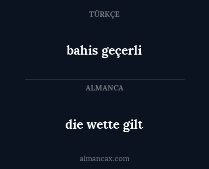 bahis geçerli - die wette gilt