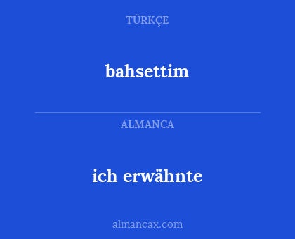 ich erwähnte - bahsettim