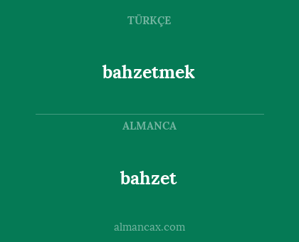 bahzet - bahzetmek