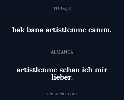 bak bana artistlenme canım. - artistlenme schau ich mir lieber.
