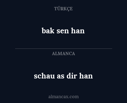 bak sen han - schau as dir han
