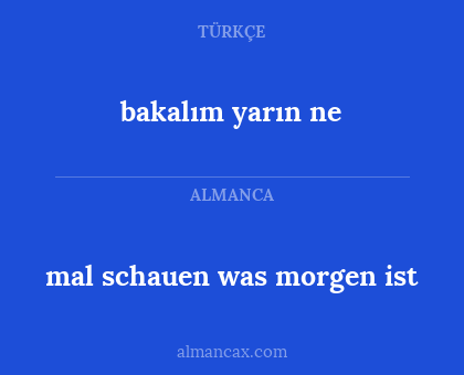 bakalım yarın ne - mal schauen was morgen ist