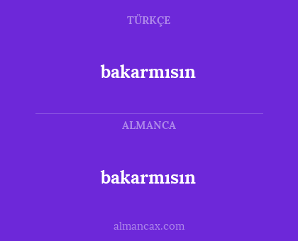bakarmısın - bakarmısın