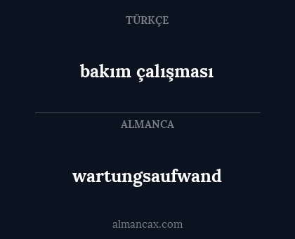 bakım çalışması - wartungsaufwand