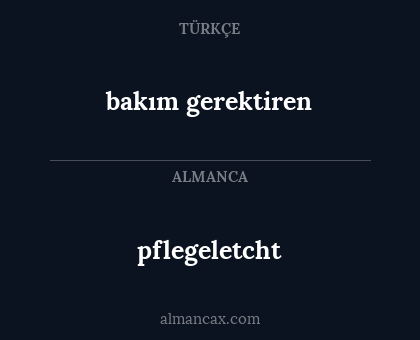 bakım gerektiren - pflegeletcht