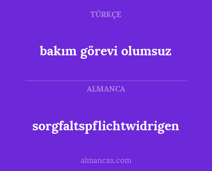 bakım görevi olumsuz - sorgfaltspflichtwidrigen