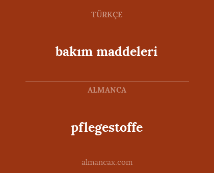 bakım maddeleri - pflegestoffe