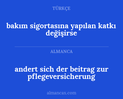 bakım sigortasına yapılan katkı değişirse - andert sich der beitrag zur pflegeversicherung