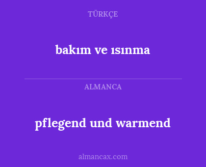 pflegend und warmend - bakım ve ısınma