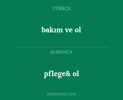 bakım ve ol - pflege& ol