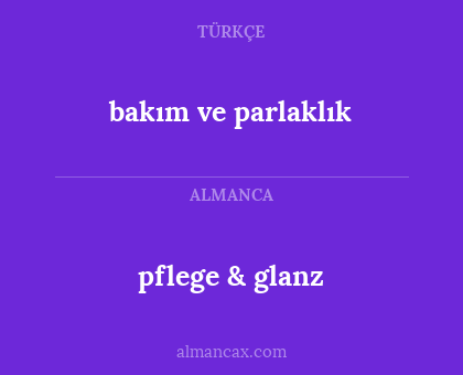 bakım ve parlaklık - pflege & glanz