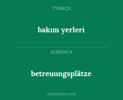 betreuungsplätze - bakım yerleri