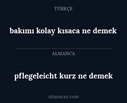 pflegeleicht kurz ne demek - bakımı kolay kısaca ne demek