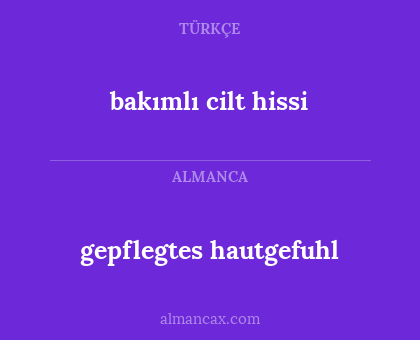 gepflegtes hautgefuhl - bakımlı cilt hissi