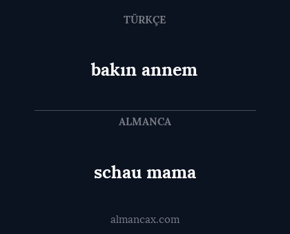 schau mama - bakın annem