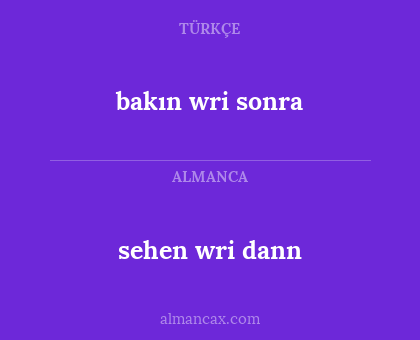 bakın wri sonra - sehen wri dann
