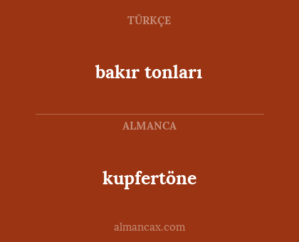 kupfertöne - bakır tonları