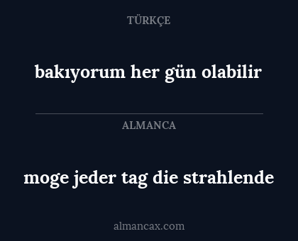 bakıyorum her gün olabilir - moge jeder tag die strahlende