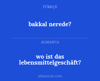 bakkal nerede? - wo ist das lebensmittelgeschäft?