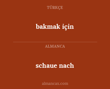 bakmak için - schaue nach