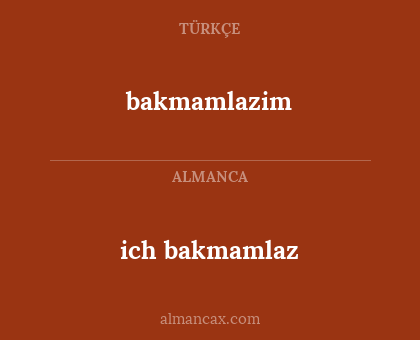bakmamlazim - ich bakmamlaz