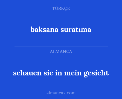 baksana suratıma - schauen sie in mein gesicht