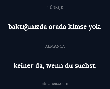 keiner da, wenn du suchst. - baktığınızda orada kimse yok.