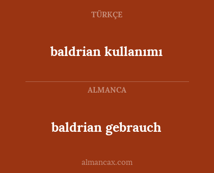 baldrian gebrauch - baldrian kullanımı
