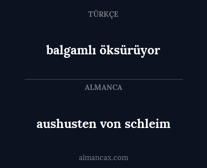 balgamlı öksürüyor - aushusten von schleim
