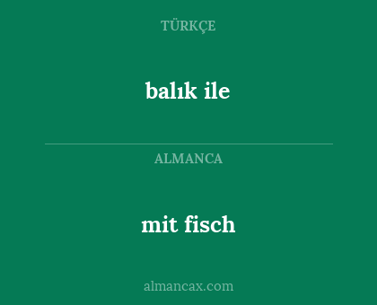balık ile - mit fisch