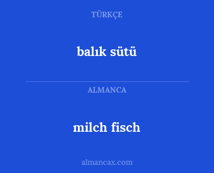 balık sütü - milch fisch