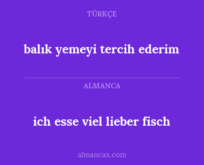 balık yemeyi tercih ederim - ich esse viel lieber fisch