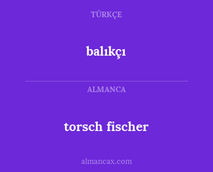 balıkçı - torsch fischer