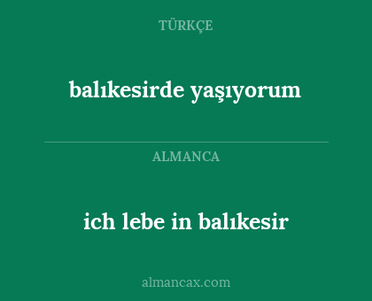 ich lebe in balıkesir - balıkesirde yaşıyorum