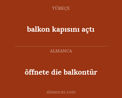 balkon kapısını açtı - öffnete die balkontür