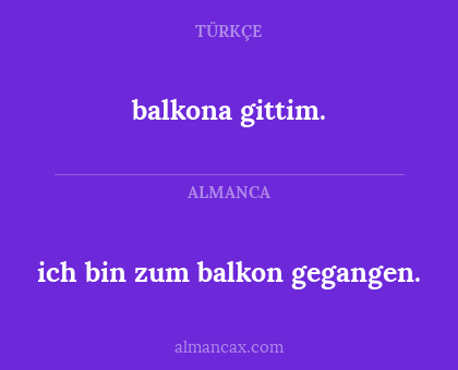 ich bin zum balkon gegangen. - balkona gittim.