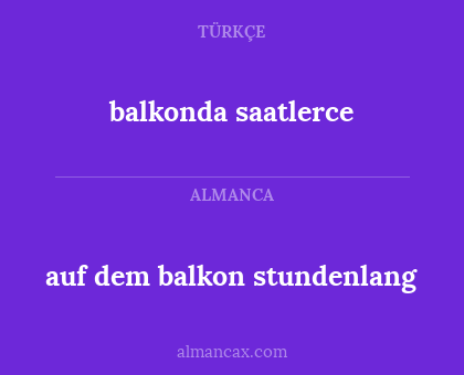 balkonda saatlerce - auf dem balkon stundenlang