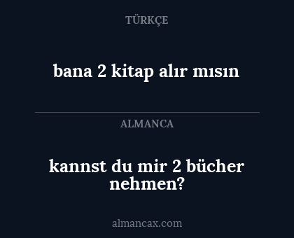 bana 2 kitap alır mısın - kannst du mir 2 bücher nehmen?