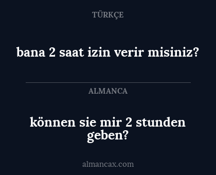 können sie mir 2 stunden geben? - bana 2 saat izin verir misiniz?