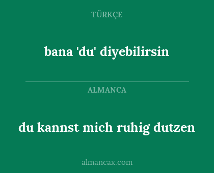 du kannst mich ruhig dutzen - bana 'du' diyebilirsin