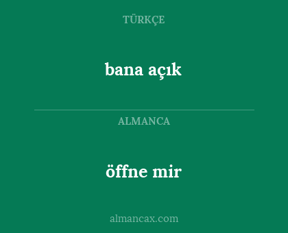 öffne mir - bana açık