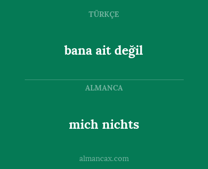 mich nichts - bana ait değil